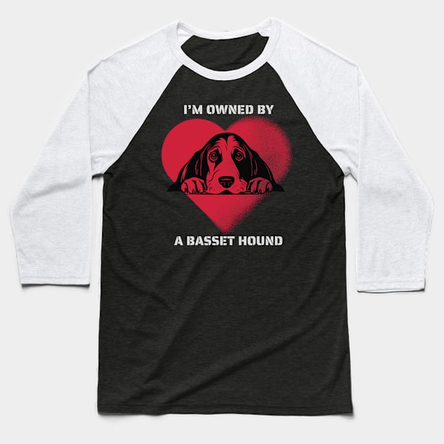 I am owned by a Basset Hound Baseball T-Shirt by Positive Designer